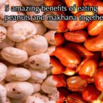 मूंगफली और मखाना साथ खाने के 5 जबरदस्त फायदे, जानिए सही तरीका और सेहतमंद टिप्स