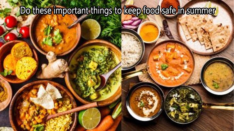 गर्मियों में भोजन को सुरक्षित रखने के लिए करें ये जरूरी काम
