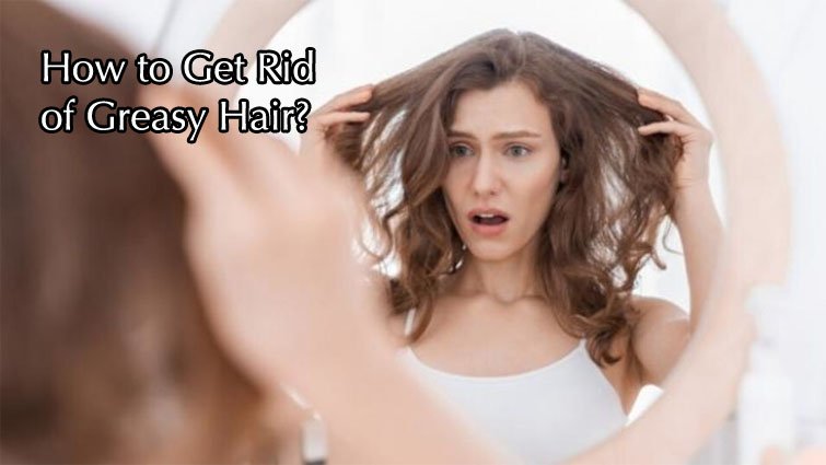 ग्रीसी हेयर से छुटकारा कैसे पाएं? जानें कारण, घरेलू उपाय और बेस्ट प्रोडक्ट