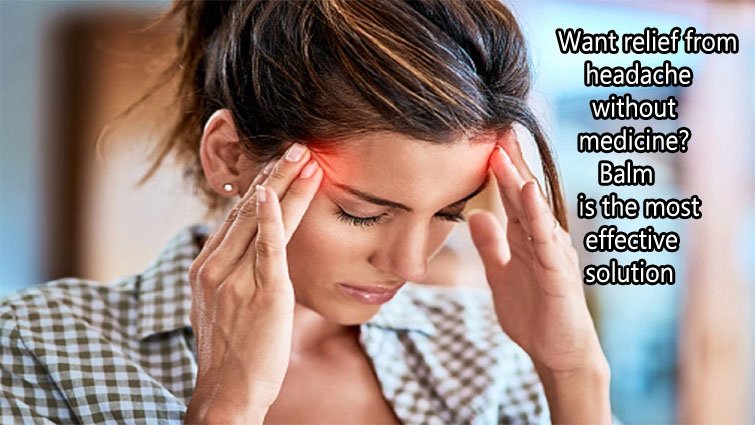 बाम लगाते ही सिर दर्द क्यों भाग जाता है? जानें इसके पीछे की साइंस