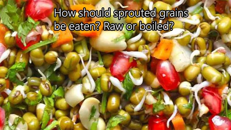 अंकुरित अनाज खाने का सही तरीका: कच्चा या उबालकर? जानिए विशेषज्ञ की राय